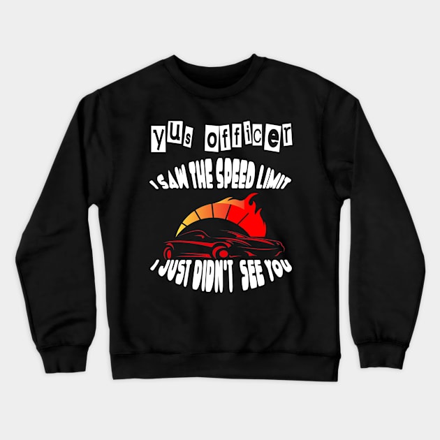 Yes officer I saw speed limits that I just didn't see Crewneck Sweatshirt by Darwish